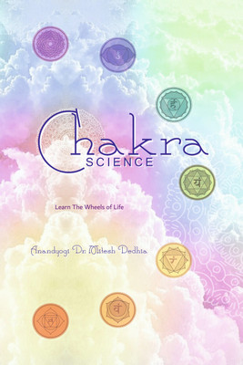 Chakra Science  - Learn The Wheels of Life(Hardcover, Anandyogi Dr Mitesh Dedhia)