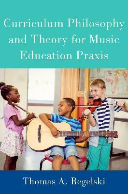 Curriculum Philosophy and Theory for Music Education Praxis(English, Paperback, Regelski Thomas A.)