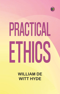Practical Ethics(Paperback, William De Witt Hyde)
