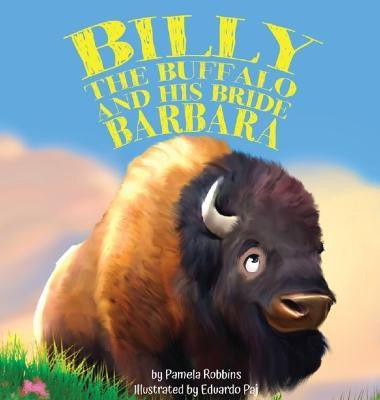 Billy the Buffalo and His Bride Barbara(English, Hardcover, Robbins Pamela)
