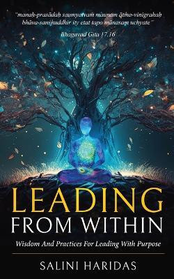 Leading From Within - Wisdom and Practices For Leading With Purpose Taking Lessons From Bhagavad Gita(Paperback, Salini Haridas)