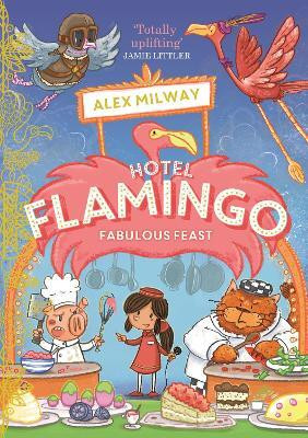Hotel Flamingo: Fabulous Feast(English, Paperback, Milway Alex)