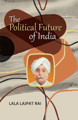 The Political Future of India(Hardcover, Lala Lajpat Rai)