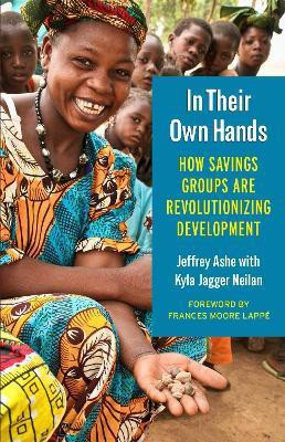 In Their Own Hands: How Savings Groups Are Revolutionizing Development(English, Paperback, Ashe Jeffrey)