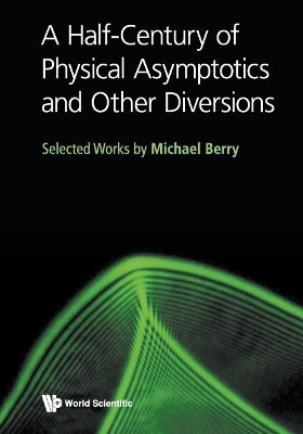 Half-century Of Physical Asymptotics And Other Diversions, A: Selected Works By Michael Berry(English, Paperback, Berry Michael Victor)