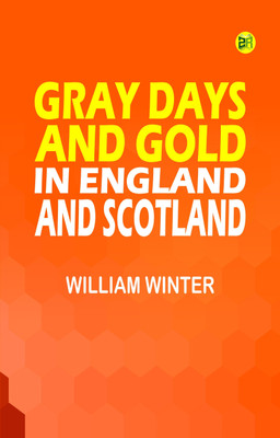 Gray Days and Gold in England and Scotland(Paperback, William Winter)