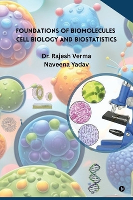 Foundations of Biomolecules, Cell Biology and Biostatistics(English, Paperback, Dr. Rajesh Verma)