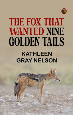 The Fox That Wanted Nine Golden Tails(Paperback, Kathleen Gray Nelson)
