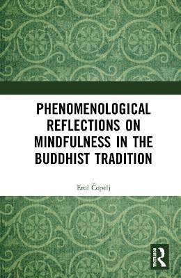 Phenomenological Reflections on Mindfulness in the Buddhist Tradition(English, Paperback, Copelj Erol)