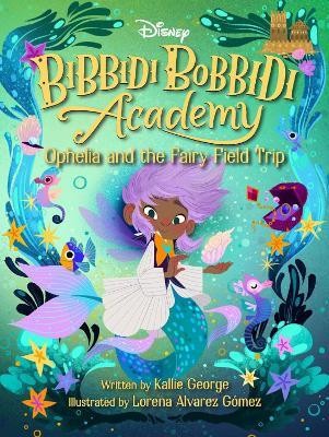 Bibbidi Bobbidi Academy 3: Ophelia And The Fairy Field Trip(English, Paperback, George Kallie)