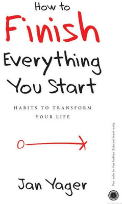 HOW TO FINISH EVERYTHING YOU START  - Habits to Transform Your Life(Paperback, JAN YAGER)