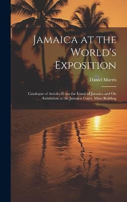 Jamaica at the World's Exposition(English, Hardcover, Morris Daniel)
