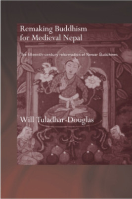 Remaking Buddhism for Medicval Nepal.(Papperback, Will TuladharDouglas)