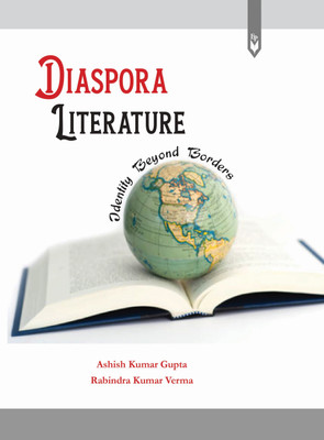 Diaspora Literature: Identity Beyond Borders(Hardcover, Ashish Kumar Gupta, Rabindra Kumar Verma)