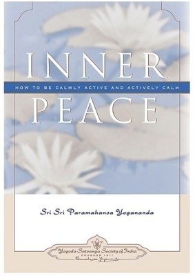 Inner Peace  - How to be Camly Active and Actively Calm(English, Hardcover, Sri Sri Paramahansa Yogananda)