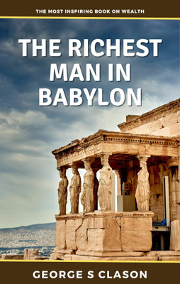 Richest Man in Babylon : Financial Advice from Millenia Ago(Hardcover, George Samuel Clason)