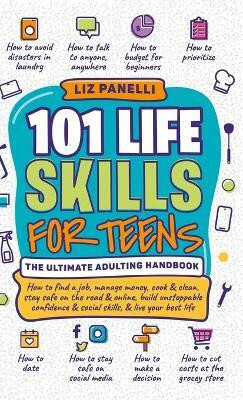 101 Life Skills for Teens-Ultimate Adulting Handbook(English, Hardcover, Panelli Liz)