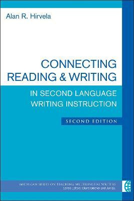 Connecting Reading & Writing in Second Language Writing Instruction, Second Edition(English, Paperback, Hirvela Alan R.)