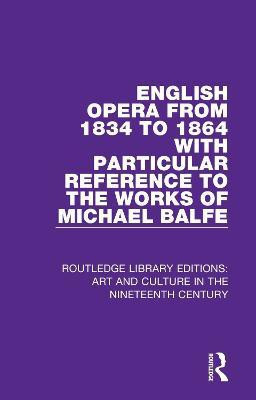 English Opera from 1834 to 1864 with Particular Reference to the Works of Michael Balfe(English, Paperback, Biddlecombe George)