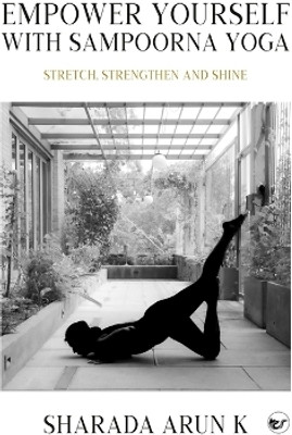 Empower Yourself with Sampoorna Yoga: Stretch, Strengthen and Shine(Paperback, Sharada Arun)