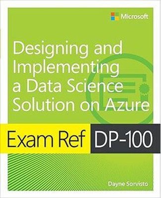 Exam Ref DP-100 Designing and Implementing a Data Science Solution on Azure(English, Paperback, Sorvisto Dayne)