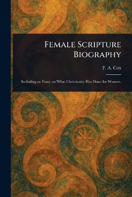 Female Scripture Biography(English, Paperback, Cox F A (Francis Augustus))