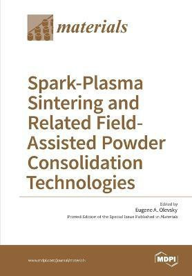 Spark-Plasma Sintering and Related Field- Assisted Powder Consolidation Technologies(English, Paperback, unknown)
