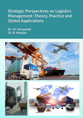 Strategic Perspectives on Logistics Management: Theory, Practice and Global Applications(Paperback, Dr. M. Gurupandi, Dr. B. Menaka)