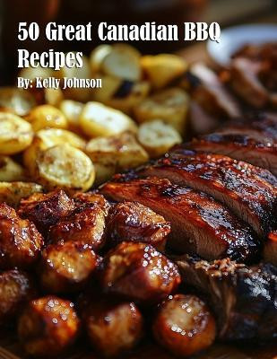 50 Great Canadian BBQ Recipes(English, Paperback, Johnson Kelly)