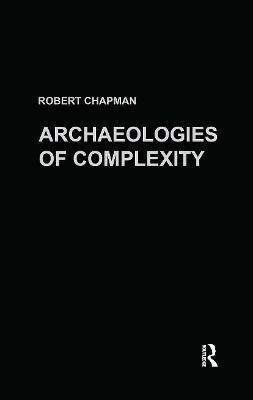 Archaeologies of Complexity(English, Hardcover, Chapman Robert)