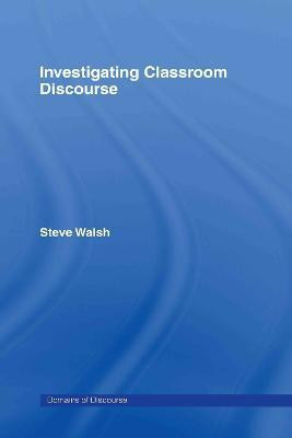 Investigating Classroom Discourse(English, Hardcover, Walsh Steve)