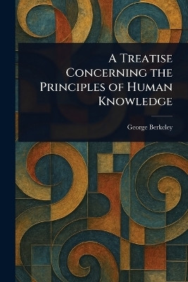 A Treatise Concerning the Principles of Human Knowledge(English, Paperback, Berkeley George)