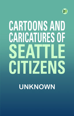 Cartoons and Caricatures of Seattle Citizens(Paperback, Unknown)