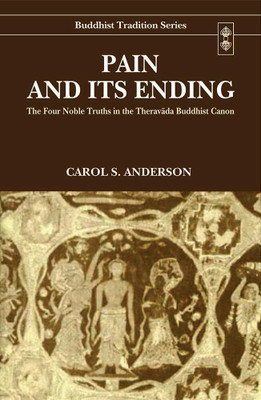Pain and its Ending: The Four Noble Truths in the Theravada Buddhist Canon(Hardcover, Carol S. Anderson)