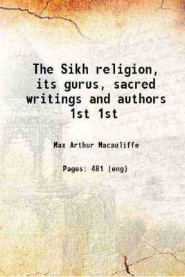 The Sikh religion, its gurus, sacred writings and authors Volume 1st 1909 [Hardcover](Hardcover, Max Arthur Macauliffe)