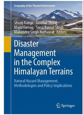 "Disaster Management in the Complex Himalayan Terrains Natural Hazard Management, Methodologies and Policy Implications Series: Geography of the
Physical Environment"(Paperback, "Shruti Kanga, Gowhar Meraj,Majid Farooq,Mahe ndra Singh Nathawat, Suraj Kumar Singh")