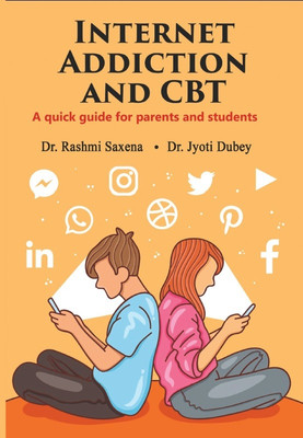 INTERNET ADDICTION AND CBT A quick guide for parents and students(Paperback, Dr. Rashmi Saxena, Dr. Jyoti Dubey)