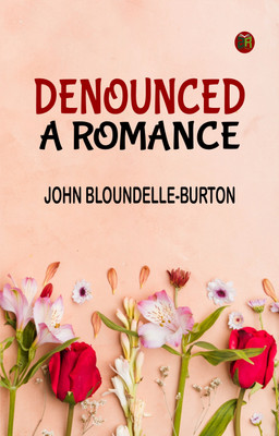 Denounced: A Romance(Paperback, John Bloundelle-Burton)