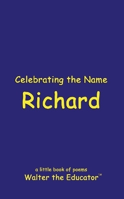 Celebrating the Name Richard(English, Paperback, Walter the Educator)