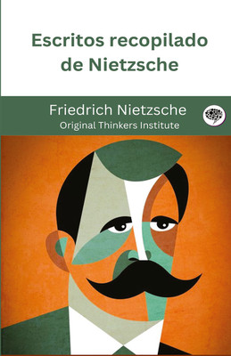 Escritos recopilados de Nietzsche(Hardcover, Friedrich Nietzsche, Original Thinkers Institute)