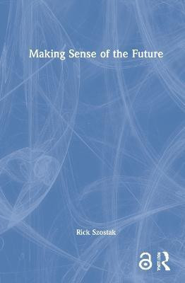Making Sense of the Future(English, Hardcover, Szostak Rick)