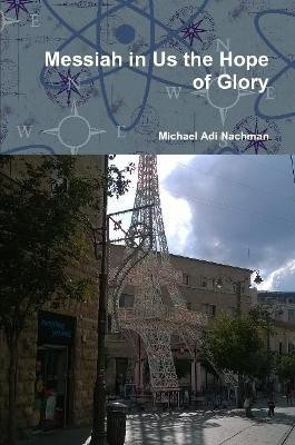 Messiah in Us the Hope of Glory(English, Paperback, Nachman Michael Adi)