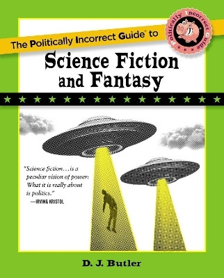 Politically Incorrect Guide to Science Fiction and Fantasy(English, Paperback, Butler D. J.)