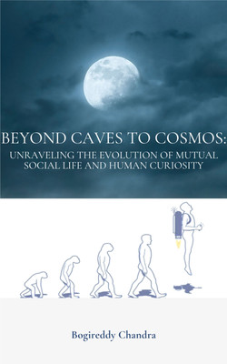 Beyond Caves to Cosmos Unraveling the Evolution of Mutual Social Life and Human Curiosity(Paperback, Dr. Bogireddy Chandra)