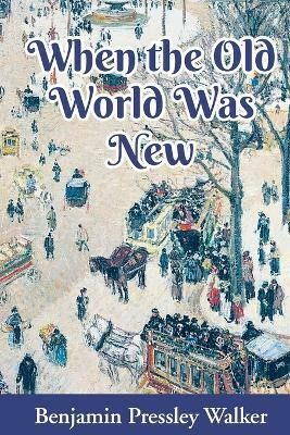 When The Old World Was New(English, Paperback, Walker Benjamin Pressley)