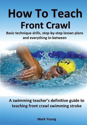 How To Teach Front Crawl(English, Paperback, Young Mark)
