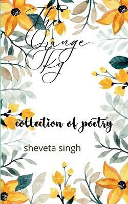 The Orange Sky : Collection of poetry(Paperback, Sheveta Singh)