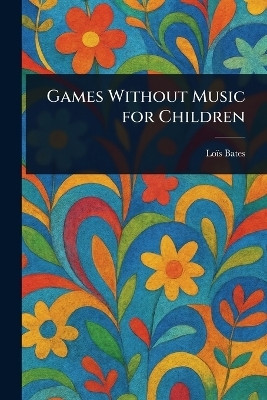 Games Without Music for Children(English, Paperback, Bates Lois)