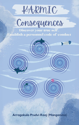 Karmic Consequences - Discover Your True Self, Establish A Personal Code of Conduct(English, Paperback, (Mangamma) Arragokula Prudvi Raaj)