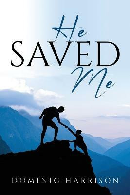 He Saved Me(English, Paperback, Dominic Harrison)